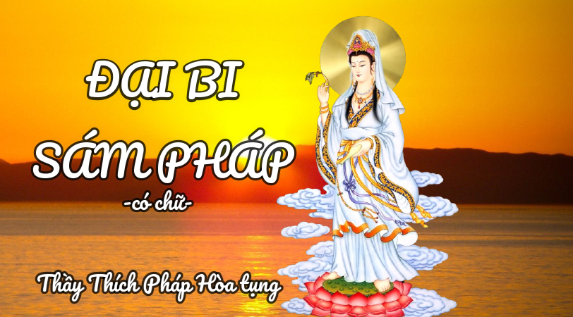 Đại Bi Sám Pháp (có chữ) – Thầy Thích Pháp Hòa tụng